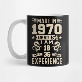 Made In 1970 I Am Not 54 I Am 18 With 36 Years Of Experience Mug